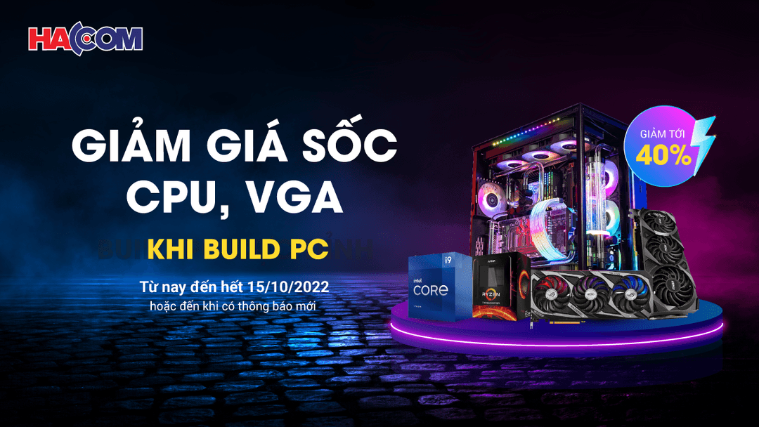 Khuyến mại lớn Giảm giá sốc CPU, VGA khi build PC