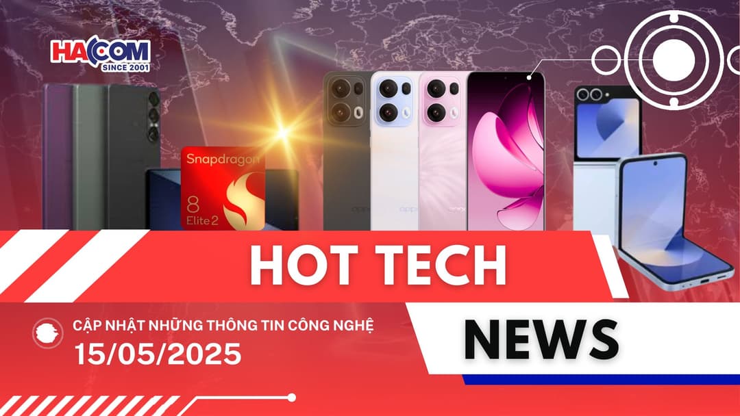 Bản tin công nghệ 15/05/2025