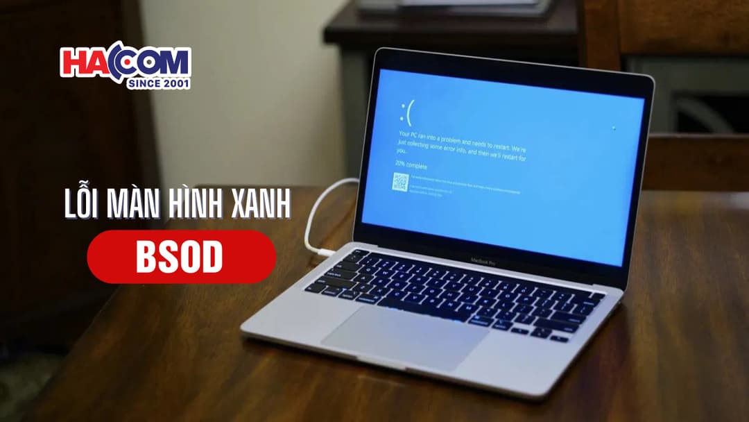 Windows lỗi màn hình xanh: Nguyên nhân và cách khắc phục hiệu quả